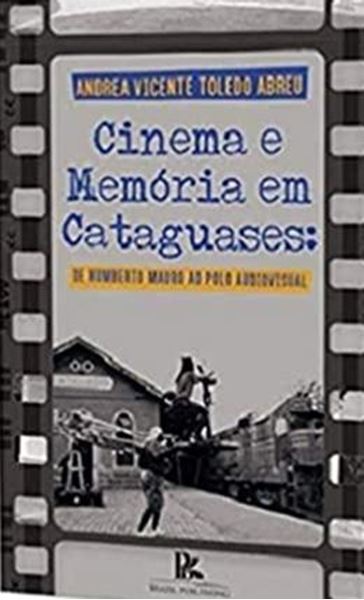 Picture of CINEMA E MEMORIA EM CATAGUASES - DE HUMBERTO MAURO AO POLO AUDIOVISUAL