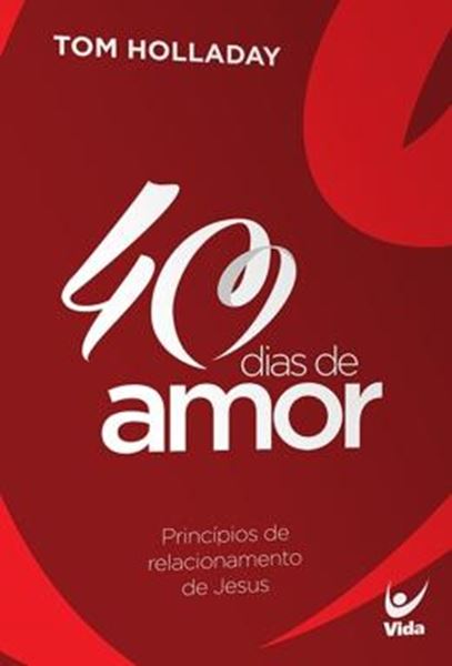 Picture of 40 DIAS DE AMOR - PRINCIPIOS DE RELACIONAMENTOS DE JESUS - 2ª ED