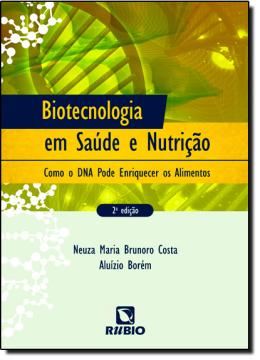 Imagem de BIOTECNOLOGIA EM SAUDE E NUTRICAO - COMO O DNA PODE ENRIQUECER OS ALIMENTOS - 2ª EDICAO