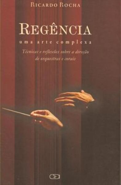 Picture of REGENCIA -  UMA ARTE COMPLEXA - TECNICAS E REFLEXOES SOBRE A DIRECAO DE ORQUESTRAS E CORAIS