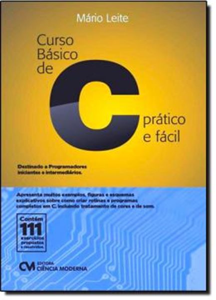 Picture of CURSO BASICO DE C PRATICO E FACIL - CONTEM 111 EXERCCCIOS PROPOSTOS E RESOLVIDOS