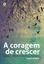 Imagem de CORAGEM DE CRESCER, A - 2ª EDICAO