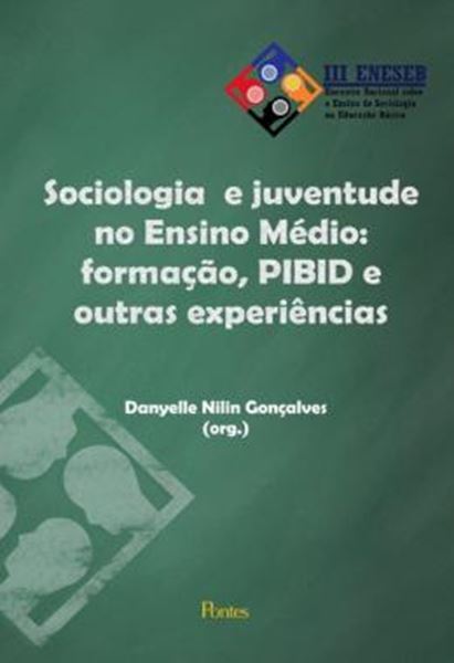 Picture of SOCIOLOGIA E JUVENTUDE NO ENSINO MEDIO - FORMACAO, PIBID E OUTRAS EXPERIENCIAS