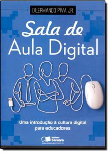 Picture of SALA DE AULA DIGITAL  - UMA INTRODUCAO A CULTURA DIGITAL PARA EDUCADORES