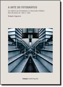 Imagem de ARTE DO FOTOGRAFICO, A - OS LIMITES DA FOTOGRAFIA