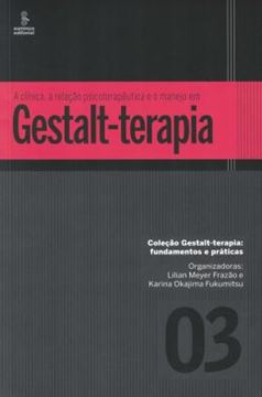 Imagem de CLINICA, A RELACAO PSICOTERAPEUTICA E O MANEJO EM GESTALT-TERAPIA, A - FUNDAMENTOS E PRATICAS