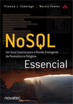 Imagem de NOSQL ESSENCIAL - UM GUIA CONCISO PARA O MUNDO EMERGENTE DE PERSISTENCIA POLIGLOTA