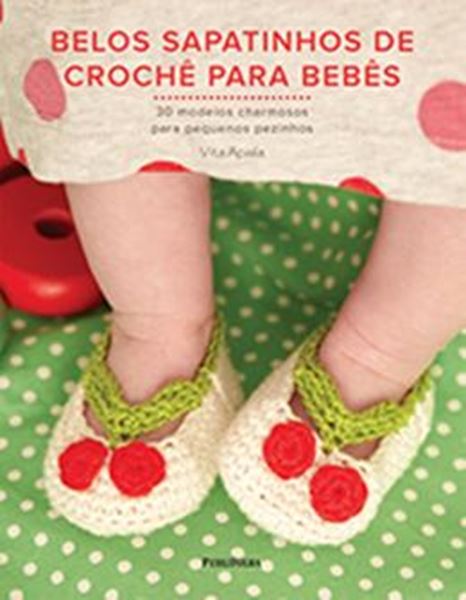 Picture of BELOS SAPATINHOS DE CROCHE PARA BEBES - 30 MODELOS CHARMOSOS PARA PEQUENOS PEZINHOS