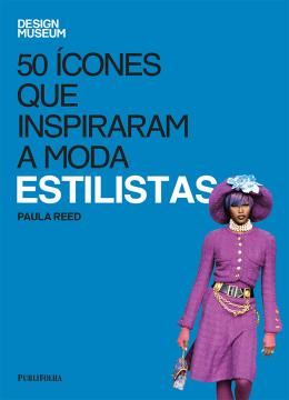 Imagem de ESTILISTAS - 50 ICONES QUE INSPIRARAM A MODA