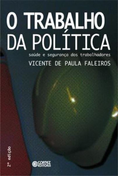 Picture of TRABALHO DA POLITICA, O - SAUDE E SEGURANCA DOS TRABALHADORES - 2ª ED
