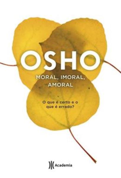 Picture of MORAL, IMORAL, AMORAL - O QUE E CERTO E O QUE E ERRADO?