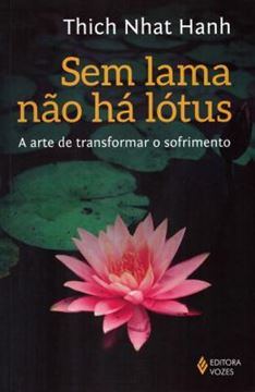 Imagem de A SEM LAMA NAO HA LOTUS - ARTE DE TRANSFORMAR O SOFRIMENTO