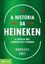 Imagem de A HISTORIA DA HEINEKEN - A CERVEJA QUE CONQUISTOU O MUNDO