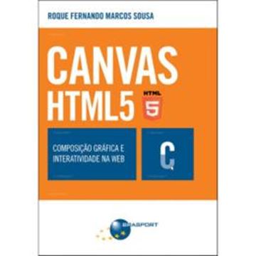Imagem de CANVAS HTML 5 - COMPOSICAO GRAFICA E INTERATIVIDADE NA WEB 