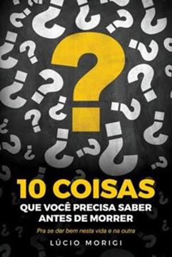 Imagem de 10 COISAS QUE VOCE PRECISA SABER ANTES DE MORRER