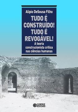 Imagem de TUDO E CONSTRUIDO! TUDO E REVOGAVEL! A TEORIA CONSTRUCIONISTA CRITICA NAS CIENCIAS HUMANAS