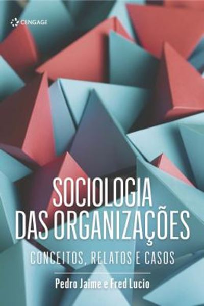 Picture of SOCIOLOGIA DAS ORGANIZACOES - CONCEITOS, RELATOS E CASOS