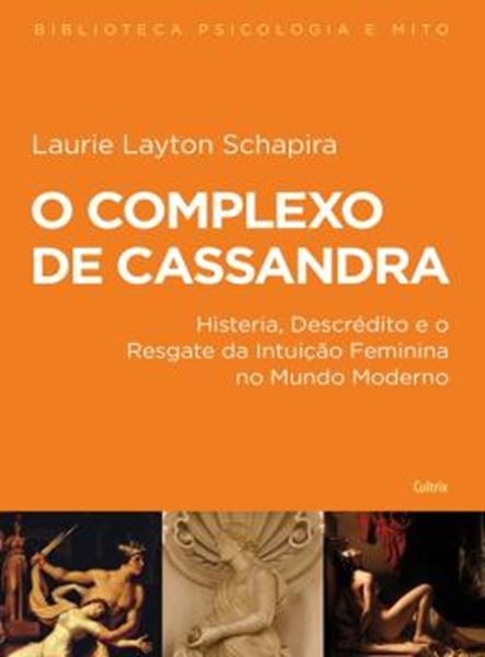 Picture of COMPLEXO DE CASSANDRA, O - HISTERIA, DESCREDITO E O RESGATE DA INTUICAO FEMININA NO MUNDO MODERNO - 2ª ED