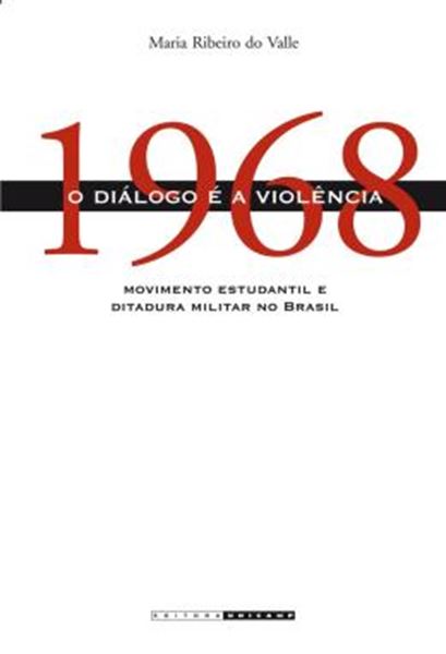 Picture of 1968 - O DIALOGO E A VIOLENCIA - MOVIMENTO ESTUDANTIL E DITADURA MILITAR NO BRASIL