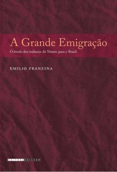 Picture of A GRANDE EMIGRACAO - O EXODO DOS ITALIANOS DO VENETO PARA O BRASIL