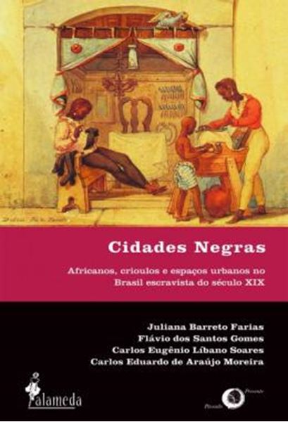 Picture of CIDADES NEGRAS - AFRICANOS, CRIOULOS E ESPACOS URBANOS NO BRASIL ESCRAVISTA DO SECULO XIX