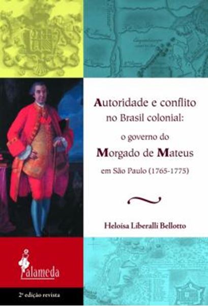 Picture of AUTORIDADE E CONFLITO NO BRASIL COLONIAL - O GOVERNO DO MORGADO DE MATEUS EM SAO PAULO (1765-1775)