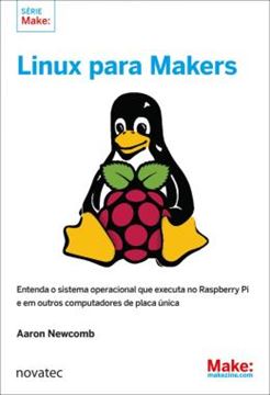 Imagem de LINUX PARA MAKERS - ENTENDA O SISTEMA OPERACIONAL QUE EXECUTA NO RASPBERRY PI E EM OUTROS COMPUTADORES DE PLACA UNICA