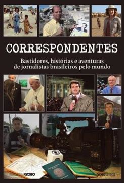 Imagem de CORRESPONDENTES - BASTIDORES, HISTORIAS E AVENTURAS DE JORNALISTAS BRASILEIROS PELO MUNDO