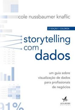 Imagem de STORYTELLING COM DADOS - UM GUIA SOBRE VISUALIZACAO DE DADOS PARA PROFISSIONAIS DE NEGOCIOS - 2ª ED