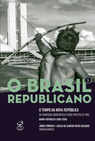 Picture of BRASIL REPUBLICANO, O - VOL. 5 - O TEMPO DA NOVA REPUBLICA - DA TRANSICAO DEMOCRATICA A CRISE POLITICA DE 2016