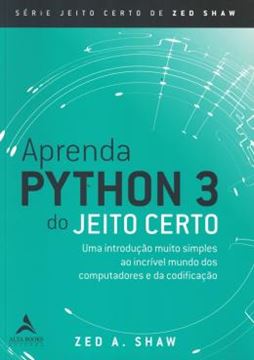Imagem de APRENDA PYTHON 3 DO JEITO CERTO - UMA INTRODUCAO MUITO SIMPLES AO INCRIVEL MUNDO DOS COMPUTADORES E DA CODIFICACAO