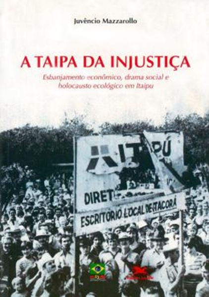 Picture of TAIPA DA INJUSTICA, A - ESBANJAMENTO ECONOMICO, DRAMA SOCIAL E HOLOCAUSTO ECOLOGICO EM ITAIPU