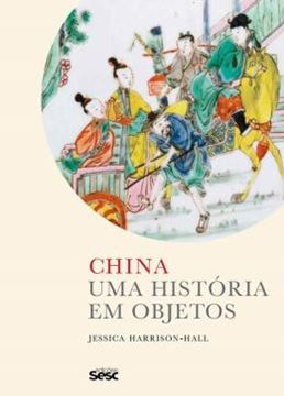 Imagem de CHINA - UMA HISTORIA EM OBJETOS