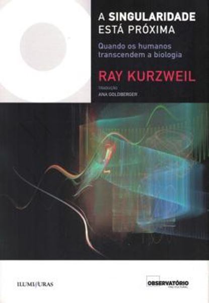 Picture of A SINGULARIDADE ESTA PROXIMA - QUANDO OS HUMANOS TRANSCENDEM A BIOLOGIA