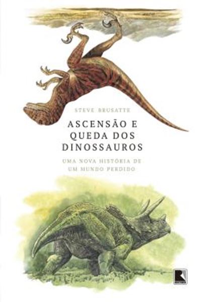 Picture of ASCENSAO E QUEDA DOS DINOSSAUROS - UMA NOVA HISTORIA DE UM MUNDO PERDIDO