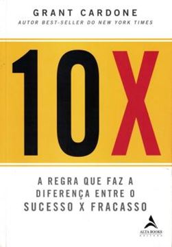 Imagem de 10X - A REGRA QUE FAZ A DIFERENCA ENTRE O SUCESSO X FRACASSO