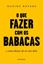 Imagem de QUE FAZER COM OS BABACAS, O