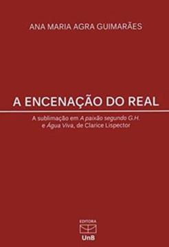 Imagem de A ENCENACAO DO REAL - A SUBLIMACAO EM A PAIXAO SEGUNDO G. H. E AGUA VIVA, DE CLARICE LISPECTOR