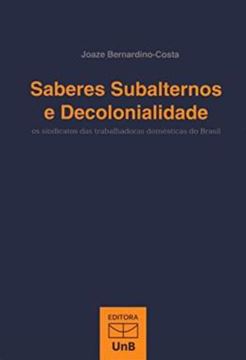 Imagem de SABERES SUBALTERNOS E DECOLONIALIDADE - OS SINDICATOS DAS TRABALHADORAS DOMESTICAS DO BRASIL