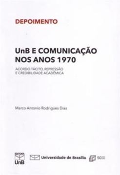 Imagem de UNB E COMUNICACAO NOS ANOS 1970 - ACORDO TACITO, REPRESSAO E CREDIBILIDADE ACADEMICA