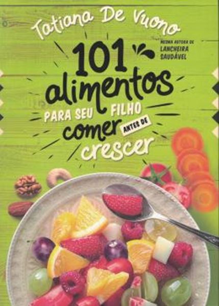 Picture of 101 ALIMENTOS PARA O SEU FILHO COMER ANTES DE CRESCER