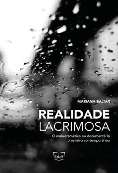 Picture of REALIDADE LACRIMOSA - O MELODRAMATICO NO DOCUMENTARIO BRASILEIRO CONTEMPORANEO