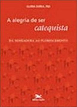 Imagem de A ALEGRIA DE SER CATEQUISTA - DA SEMEADURA AO FLORESCIMENTO