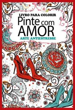 Imagem de PINTE COM AMOR - ARTE ANTIESTRESSE - LIVRO PARA COLORIR