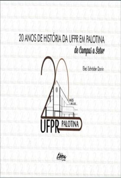 Picture of 20 ANOS DE HISTORIA DA UFPR EM PALOTINA - DE CAMPUS A SETOR