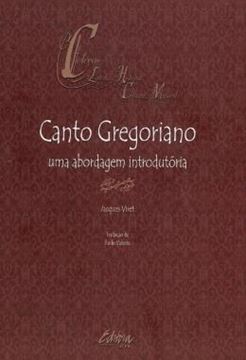 Imagem de CANTO GREGORIANO - UMA ABORDAGEM INTRODUTORIA