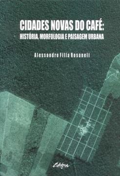 Imagem de CIDADES NOVAS DO CAFE - HISTORIA, MORFOLOGIA E PAISAGEM URBANA