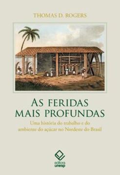 Imagem de AS FERIDAS MAIS PROFUNDAS - VOLUME  - UMA HISTORIA DO TRABALHO E DO AMBIENTE DO ACUCAR NO NORDESTE DO BRASIL