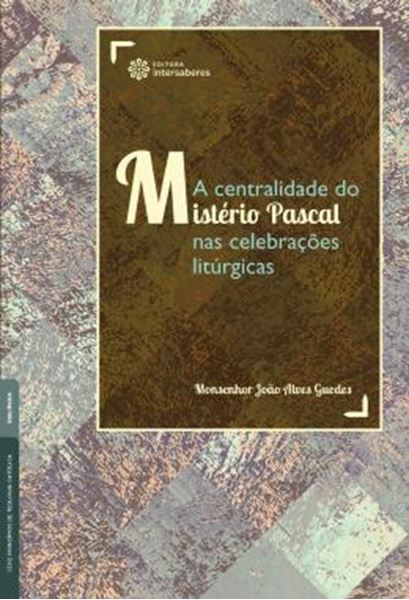 Picture of A CENTRALIDADE DO MISTERIO PASCAL NAS CELEBRACOES LITURGICAS