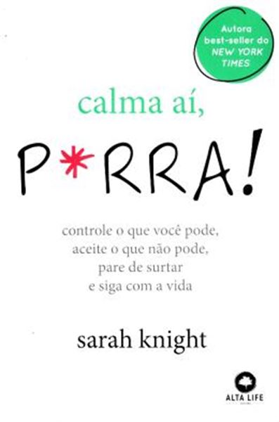 Picture of CALMA AI, P*RRA! - CONTROLE O QUE VOCE PODE, ACEITE O QUE NAO PODE, PARE DE SURTAR E SIGA COM A VIDA